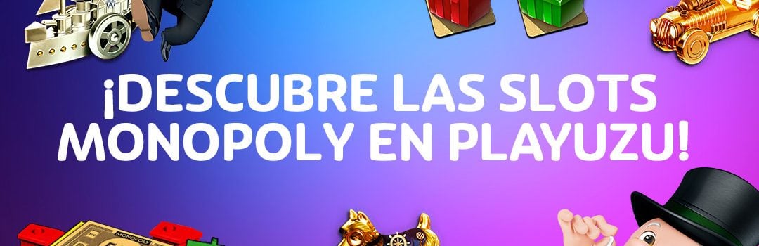 MONOPOLY SLOTS ¡DESCUBRELAS EN PLAYUZU!